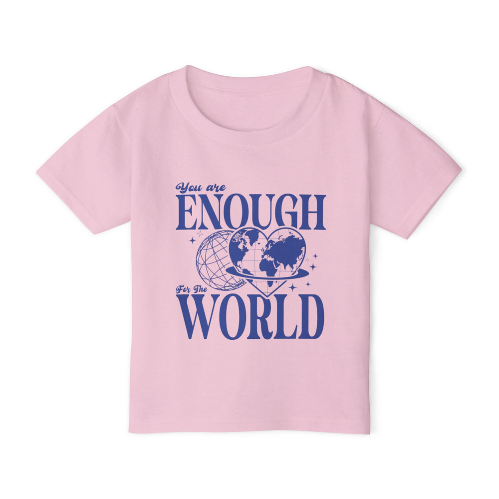 You Are Enough For The World – Toddler T-Shirt
