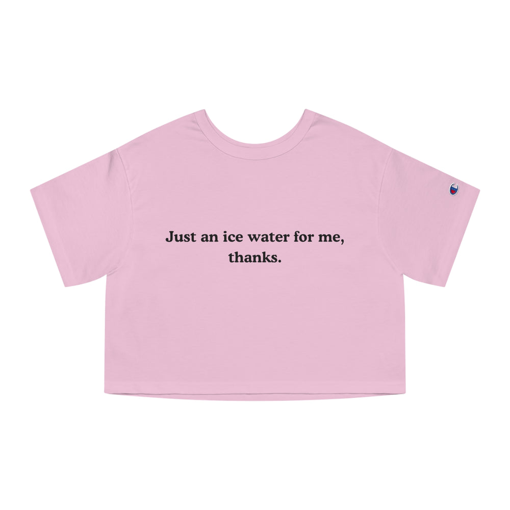 Just An Ice Water For Me, Thanks Women's Cropped T-Shirt