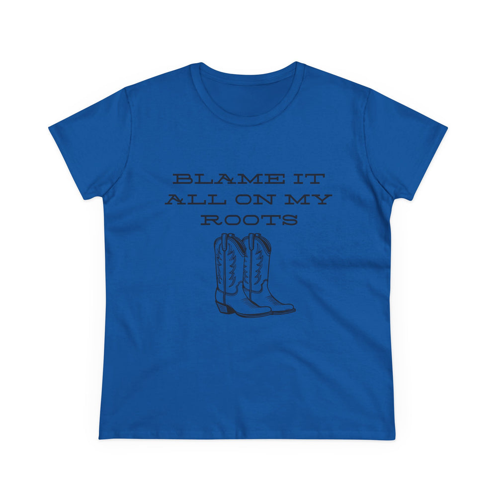 Blame It All On My Roots Women's Midweight Cotton Tee