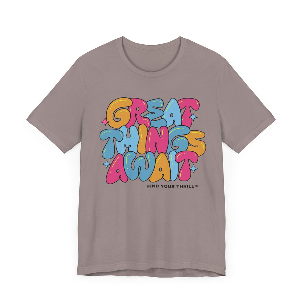 Great Things Await- Find Your Thrill - Short Sleeve Tee