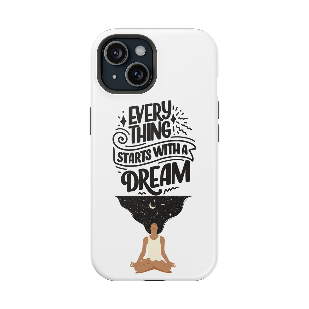 Every Thing Starts with a Dream iPhone 13/14/15/16 Magnetic Tough Cases