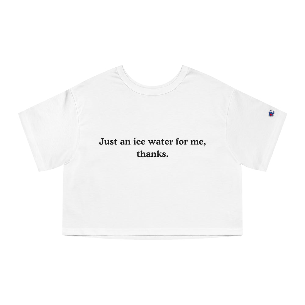 Just An Ice Water For Me, Thanks Women's Cropped T-Shirt