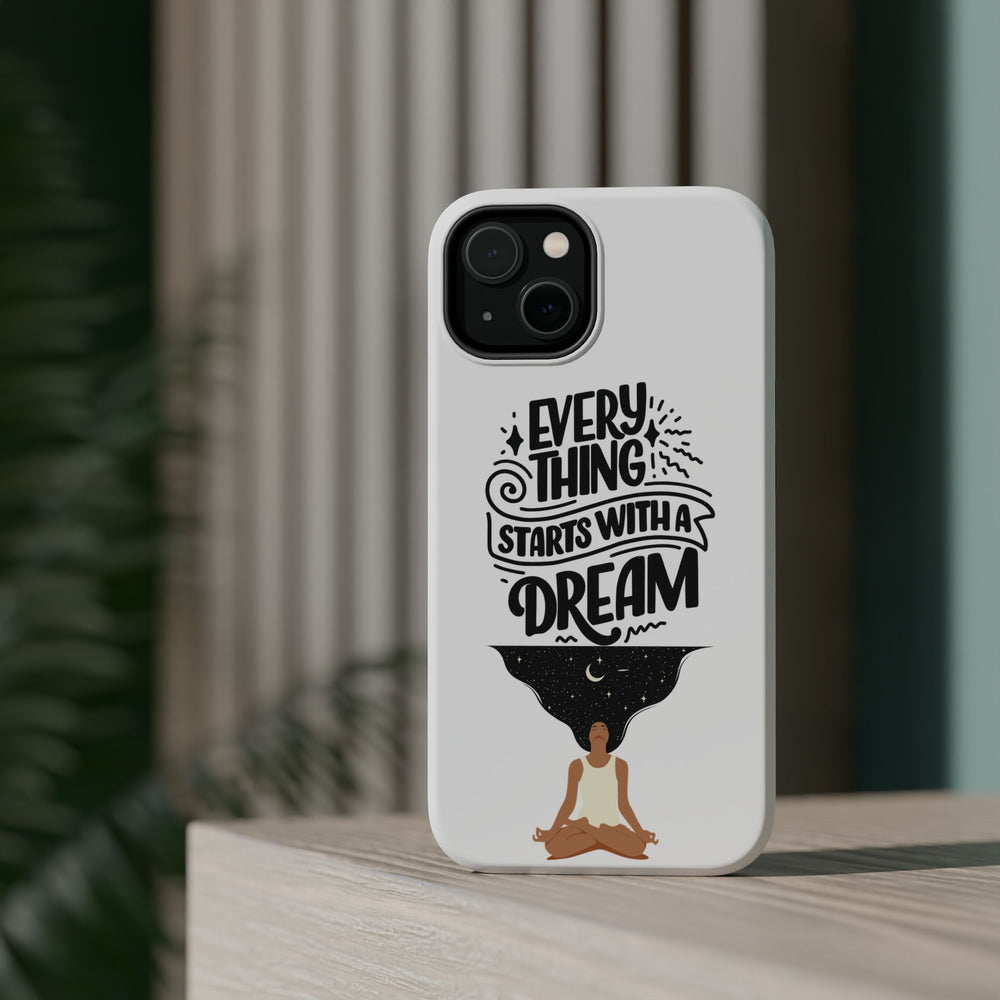 Every Thing Starts with a Dream iPhone 13/14/15/16 Magnetic Tough Cases