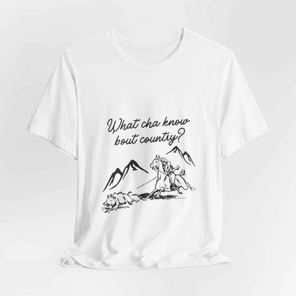 What Cha Know 'Bout Country? Unisex Jersey Short Sleeve Tee