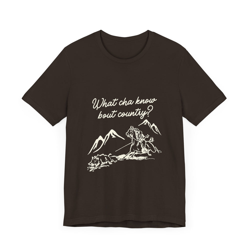 What Cha Know 'Bout Country? Unisex Jersey Short Sleeve Tee