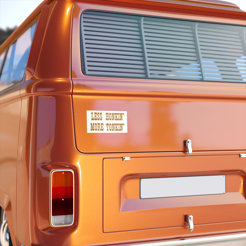 Less Honkin' More Tonkin' Bumper Stickers