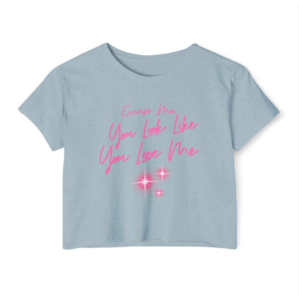 "Excuse Me, You Look Like You Love Me" Women's Crop Tee