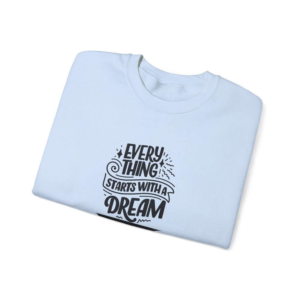 Every Thing Starts with a Dream Crewneck Sweatshirt