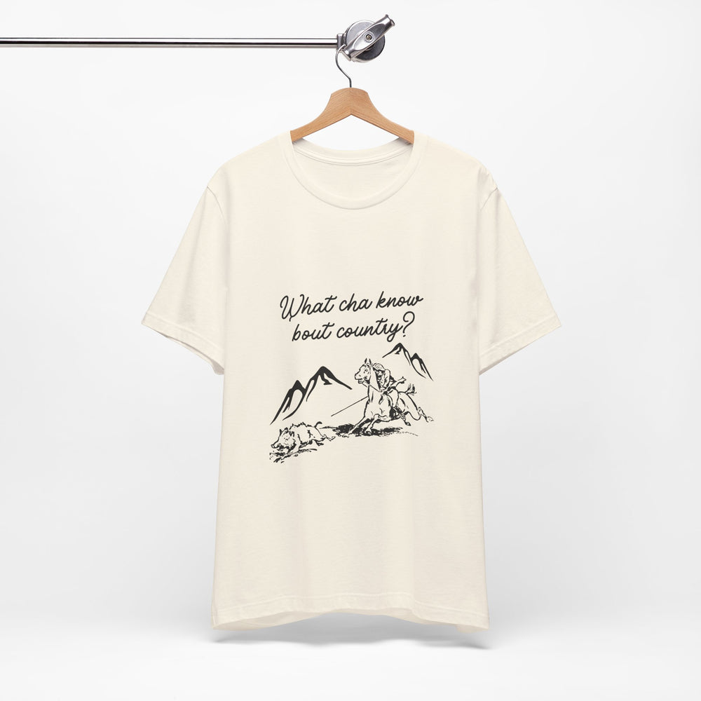 What Cha Know 'Bout Country? Unisex Jersey Short Sleeve Tee