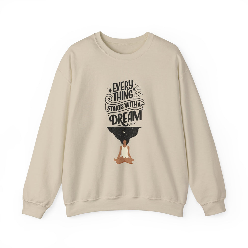 Every Thing Starts with a Dream Crewneck Sweatshirt