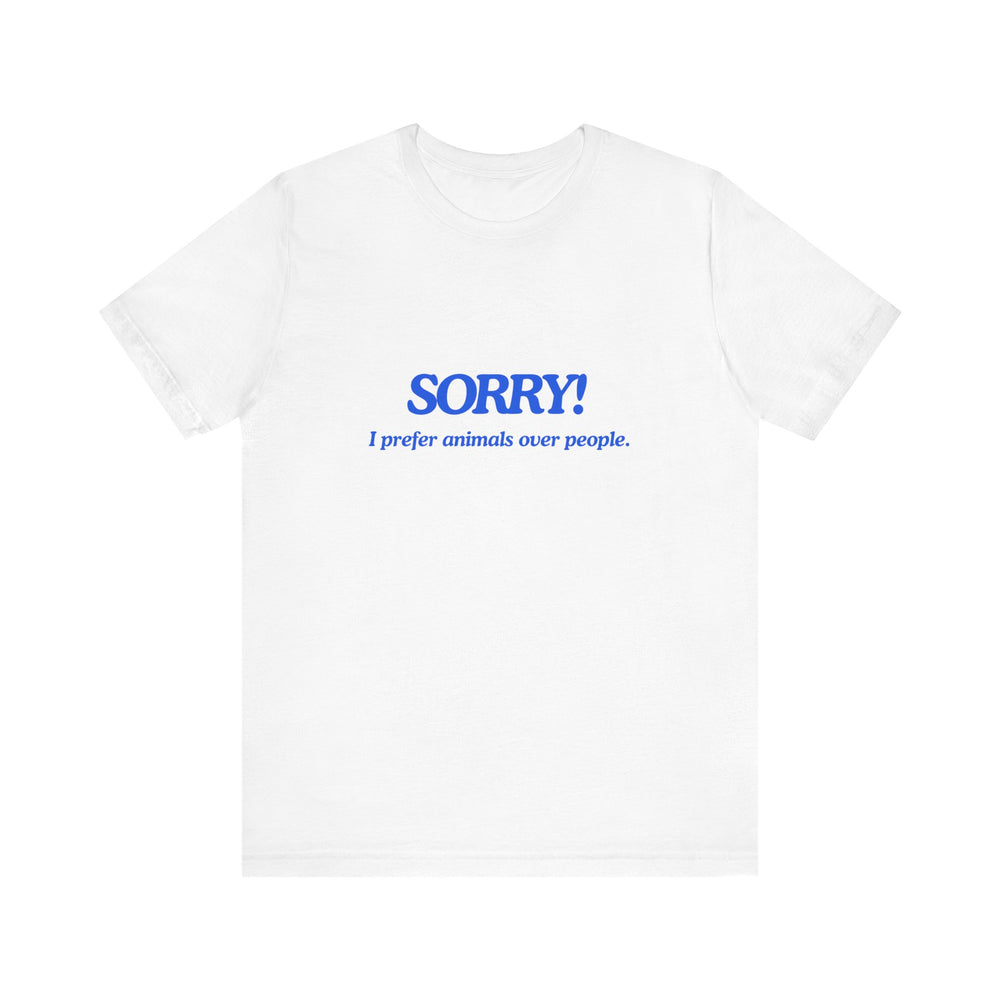 Sorry! I Prefer Animals Tee