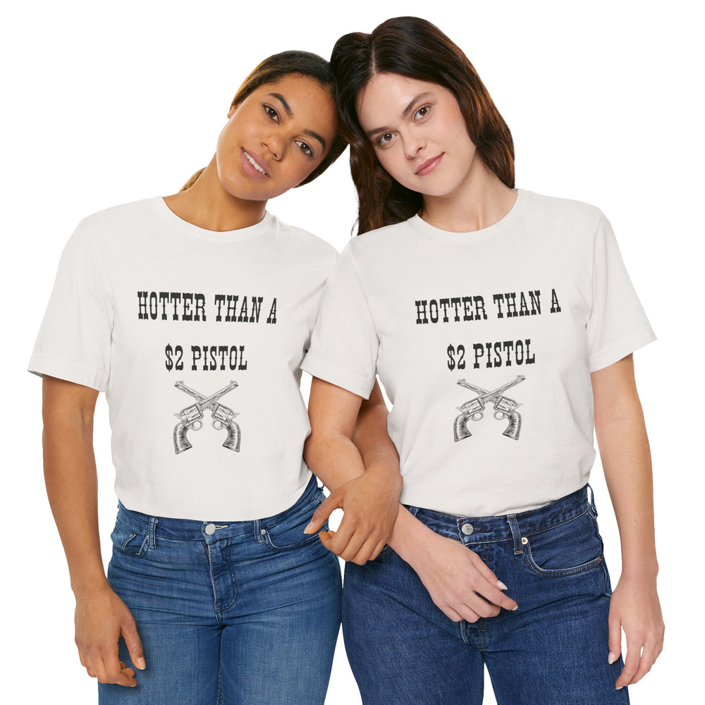 Hotter Than A $2 Pistol Women's Tee
