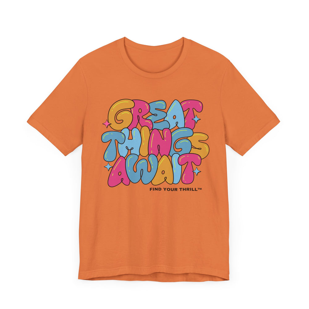 Great Things Await- Find Your Thrill - Short Sleeve Tee