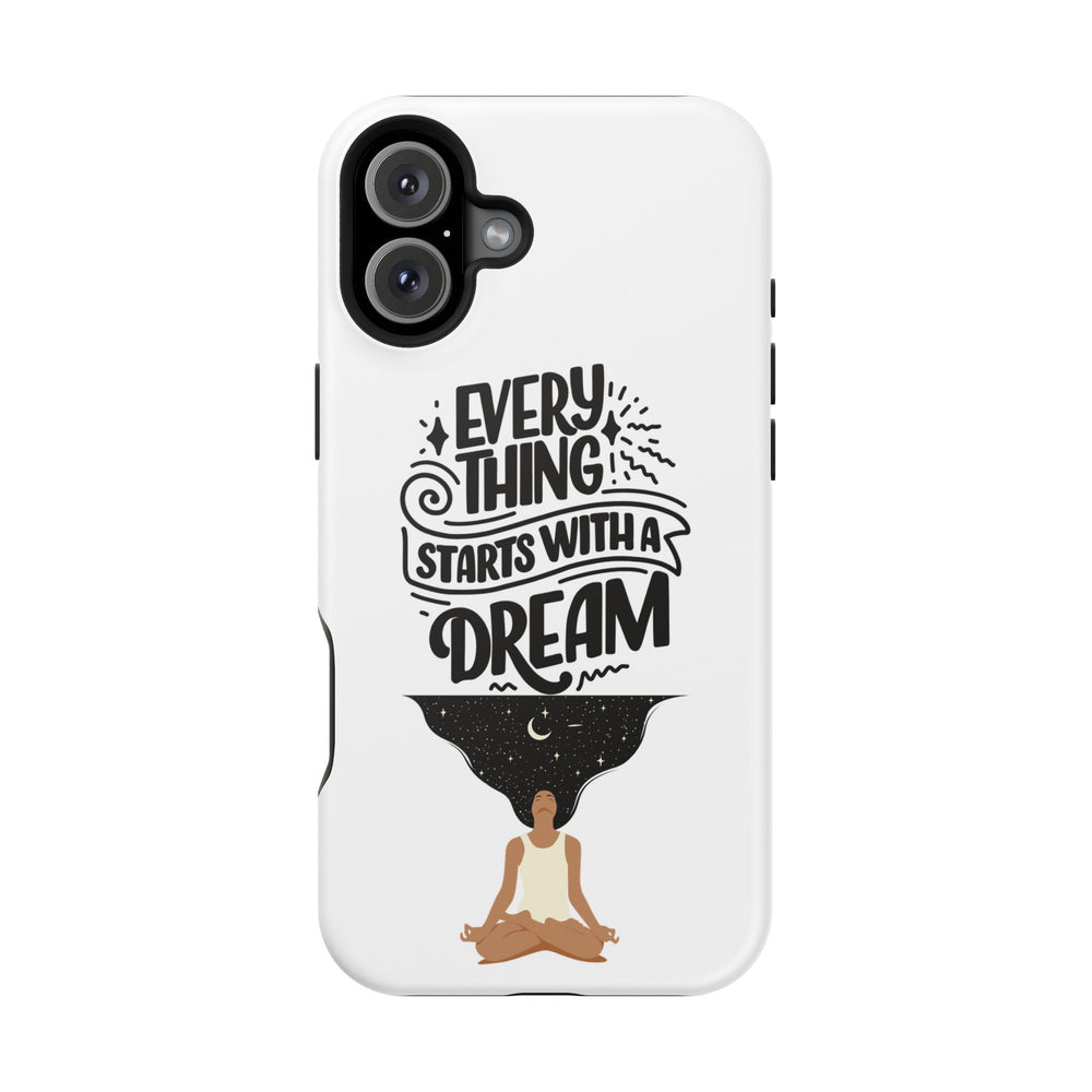 Every Thing Starts with a Dream iPhone 13/14/15/16 Magnetic Tough Cases