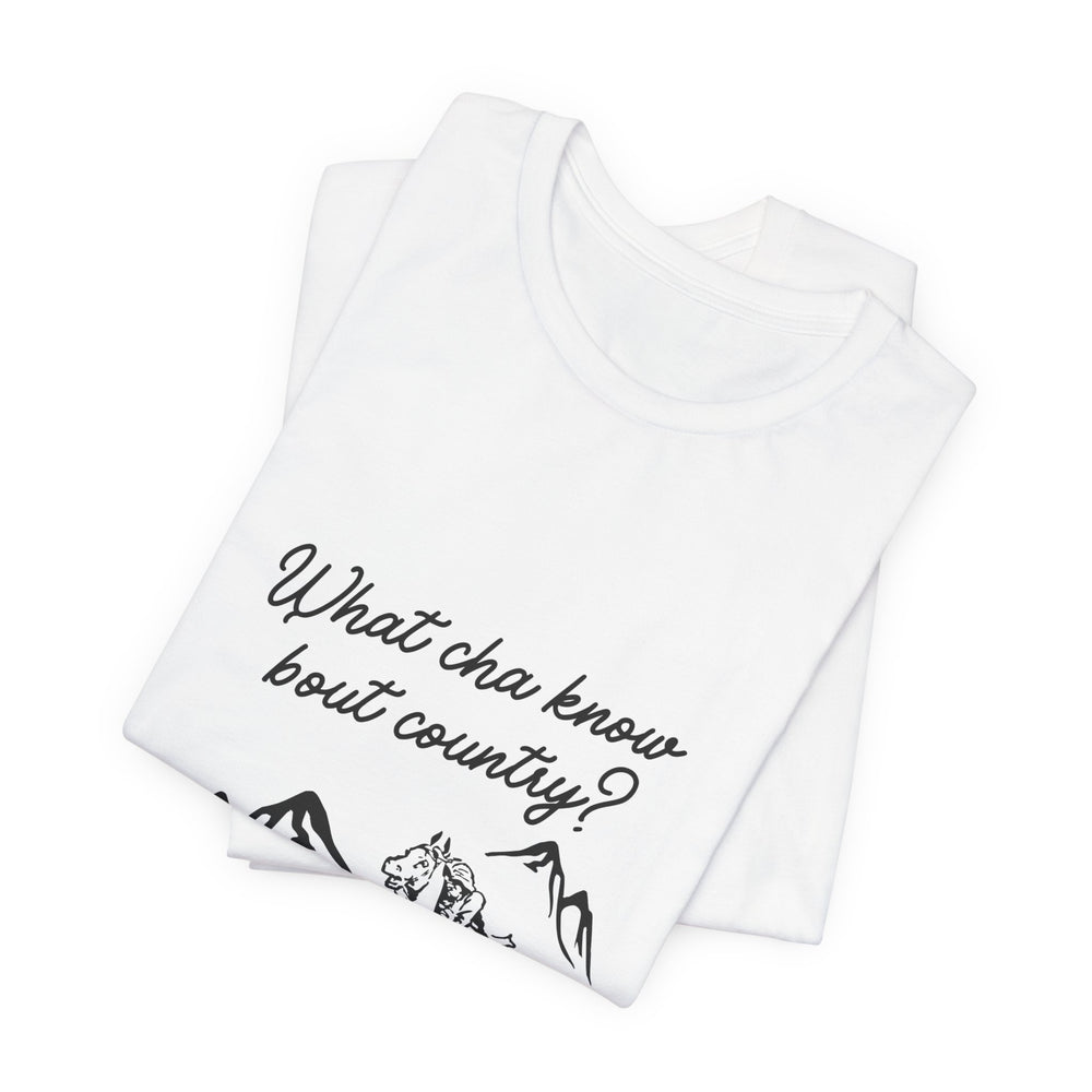 What Cha Know 'Bout Country? Unisex Jersey Short Sleeve Tee