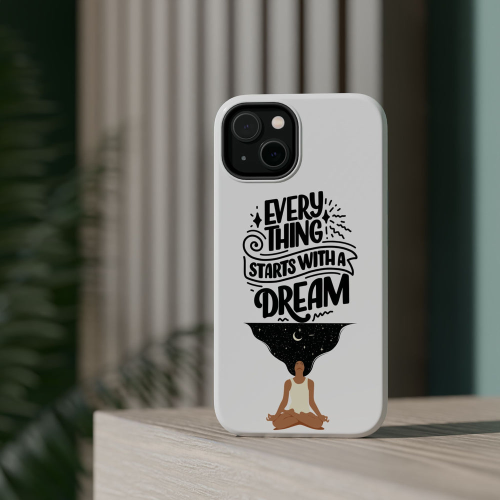 Every Thing Starts with a Dream iPhone 13/14/15/16 Magnetic Tough Cases
