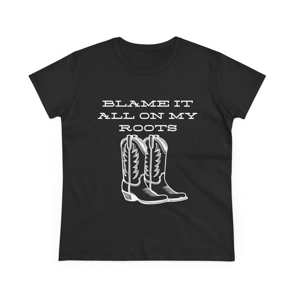 Blame It All On My Roots Women's Midweight Cotton Tee