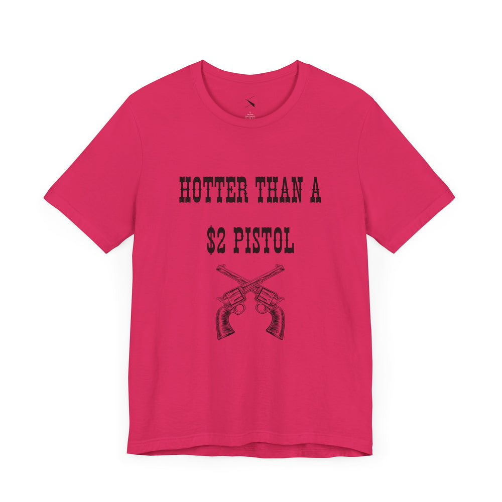 Hotter Than A $2 Pistol Women's Tee