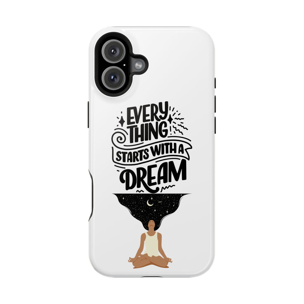 Every Thing Starts with a Dream iPhone 13/14/15/16 Magnetic Tough Cases