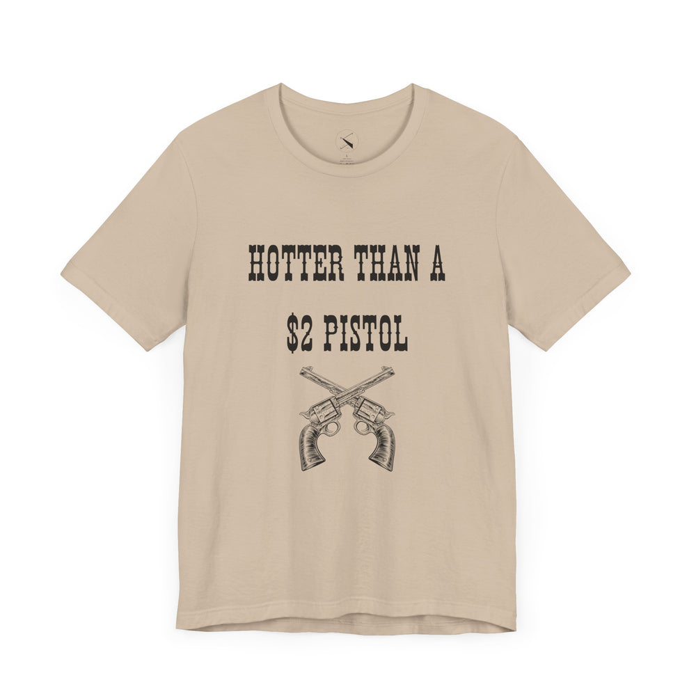 Hotter Than A $2 Pistol Women's Tee