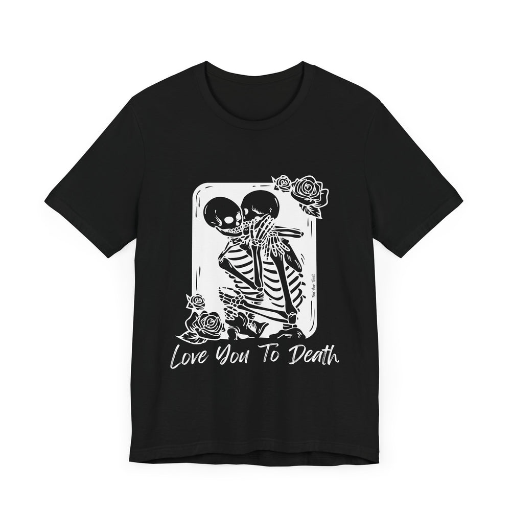 Love You To Death Tee