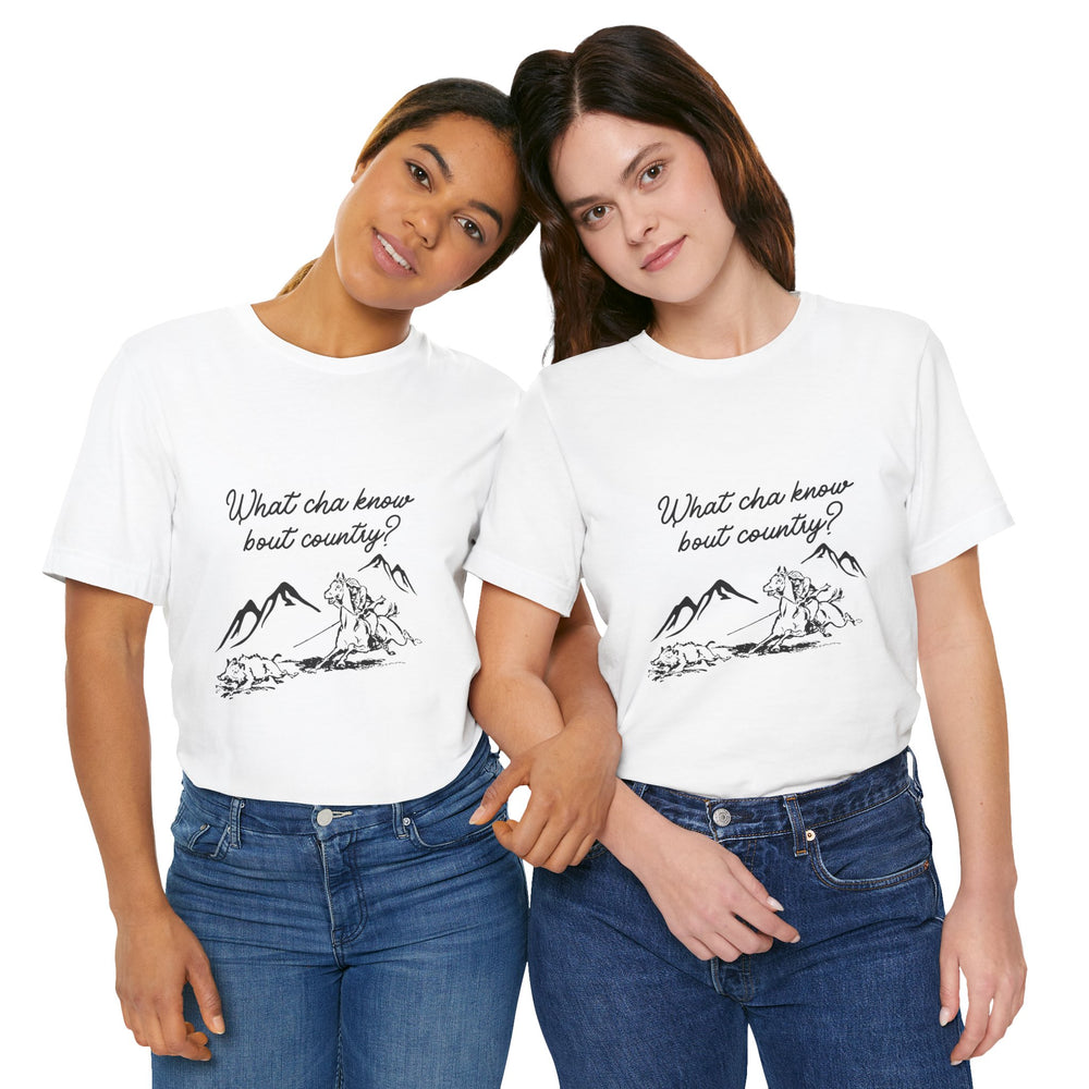 What Cha Know 'Bout Country? Unisex Jersey Short Sleeve Tee
