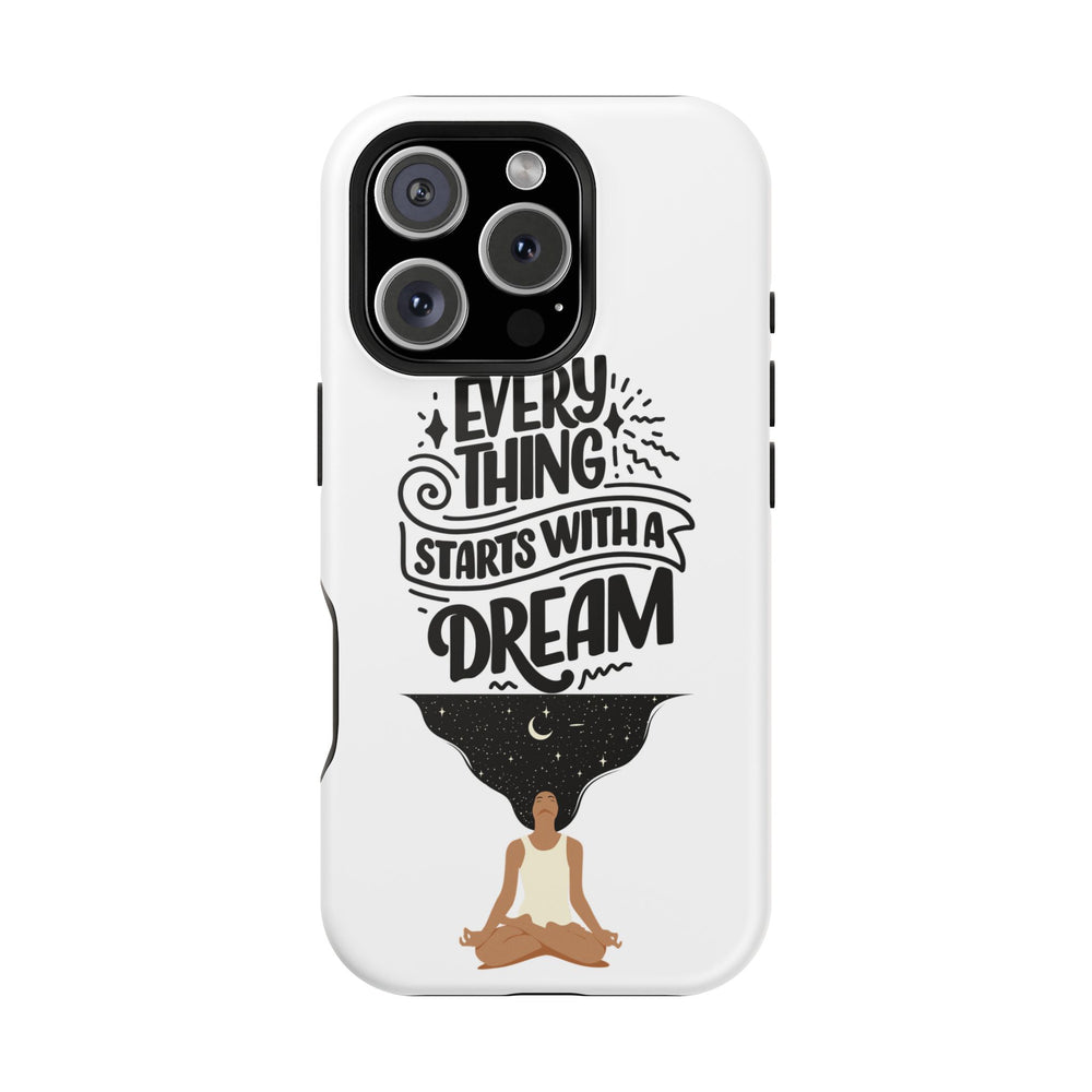 Every Thing Starts with a Dream iPhone 13/14/15/16 Magnetic Tough Cases