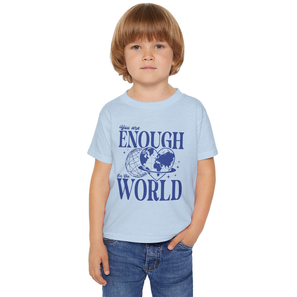 You Are Enough For The World – Toddler T-Shirt