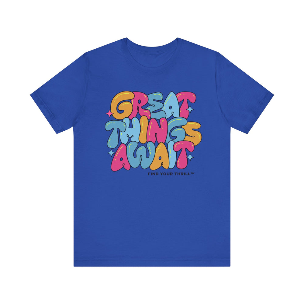 Great Things Await- Find Your Thrill - Short Sleeve Tee