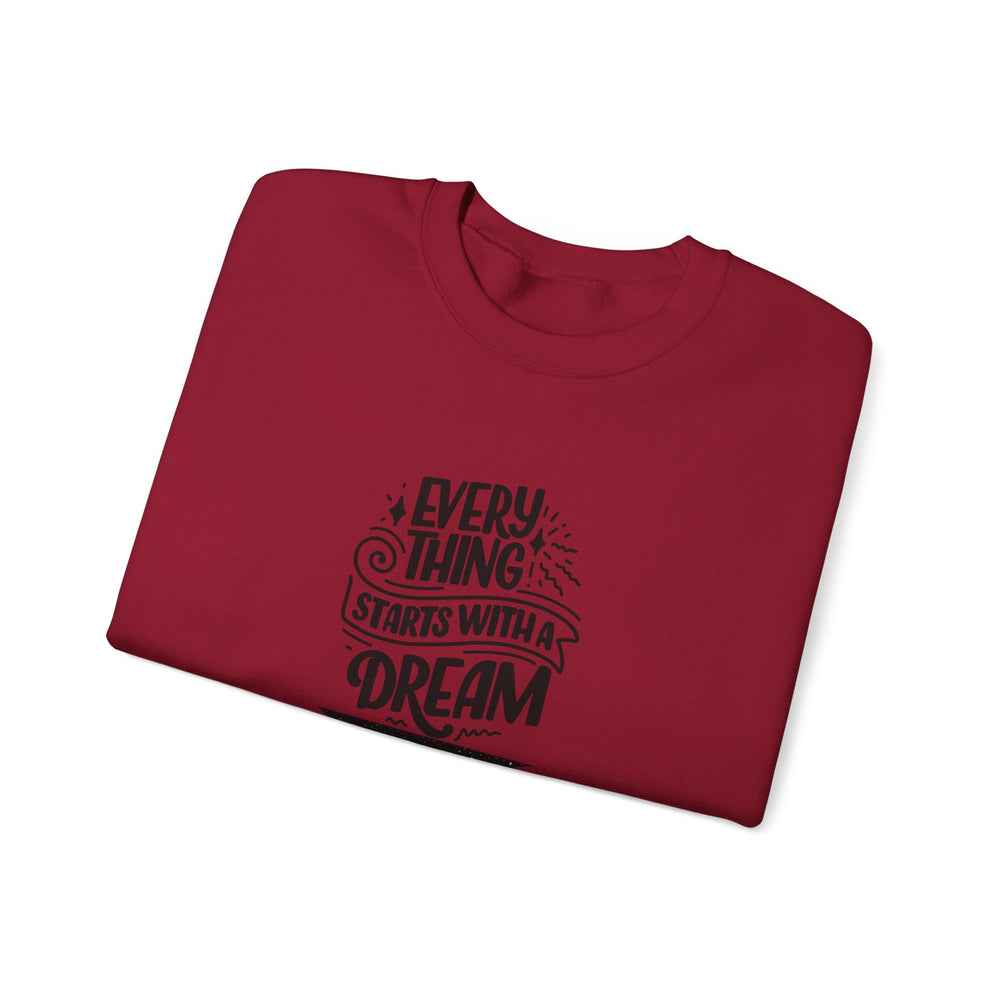 Every Thing Starts with a Dream Crewneck Sweatshirt