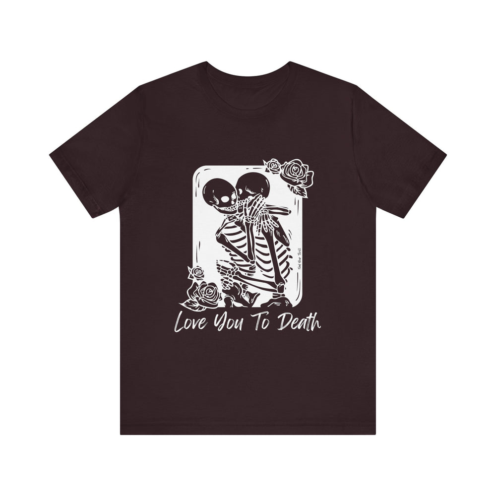 Love You To Death Tee