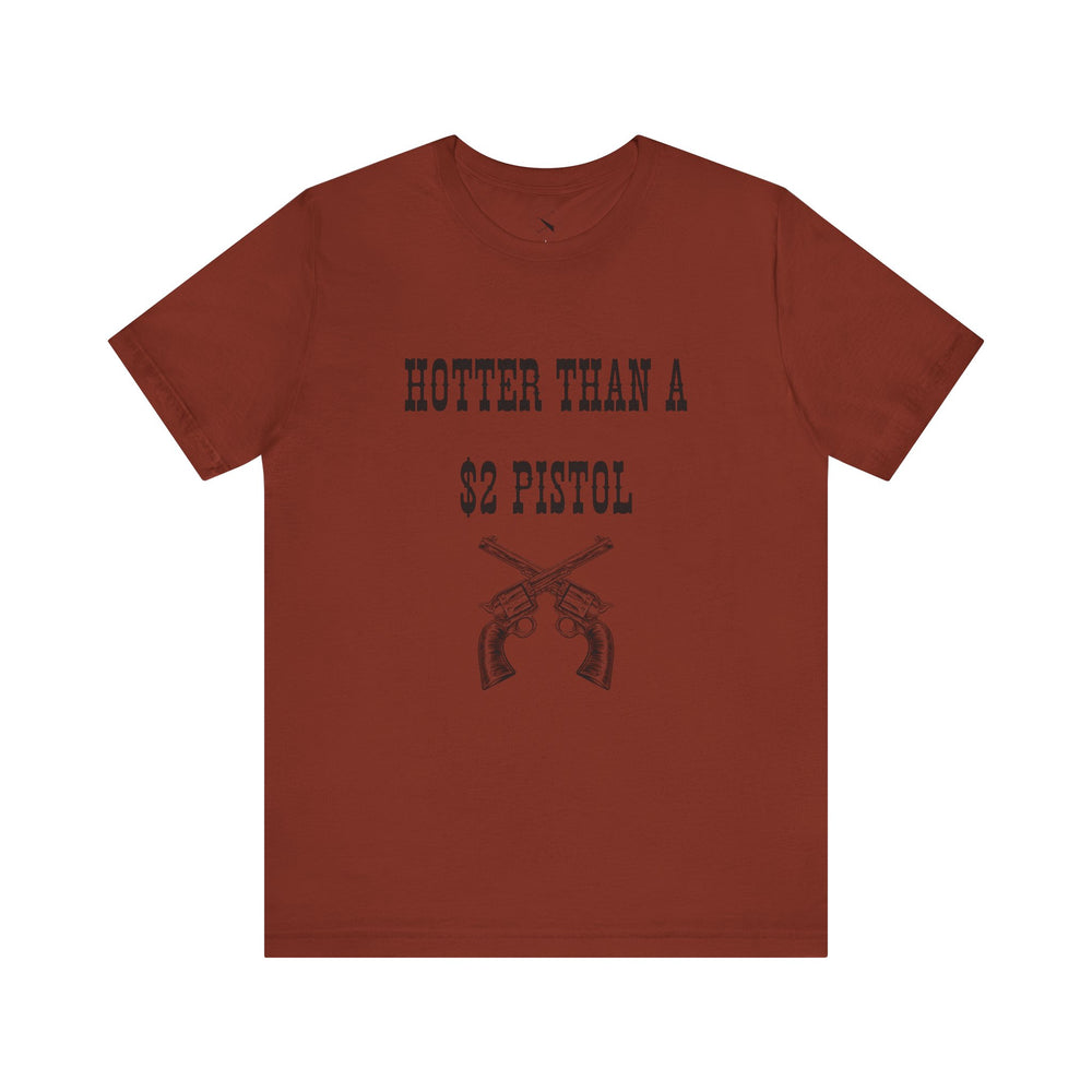 Hotter Than A $2 Pistol Women's Tee