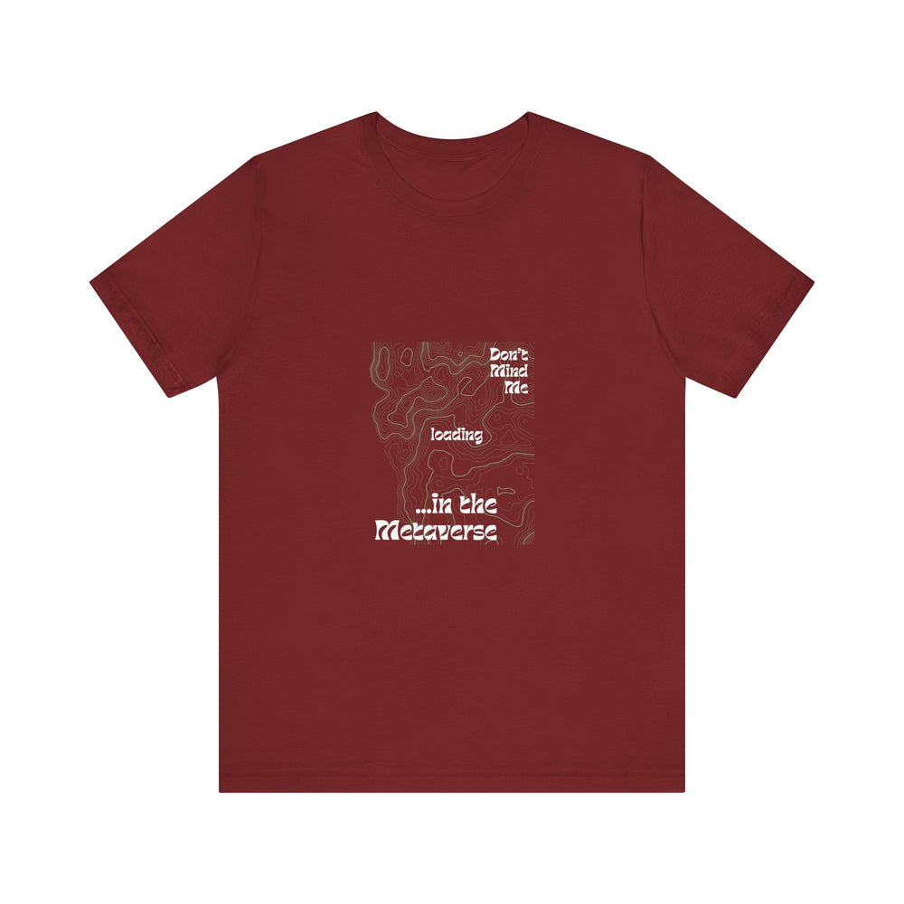 Don't Mind Me... Loading... in the Metaverse Unisex Tee – Easygoing Vibes, Virtual Style