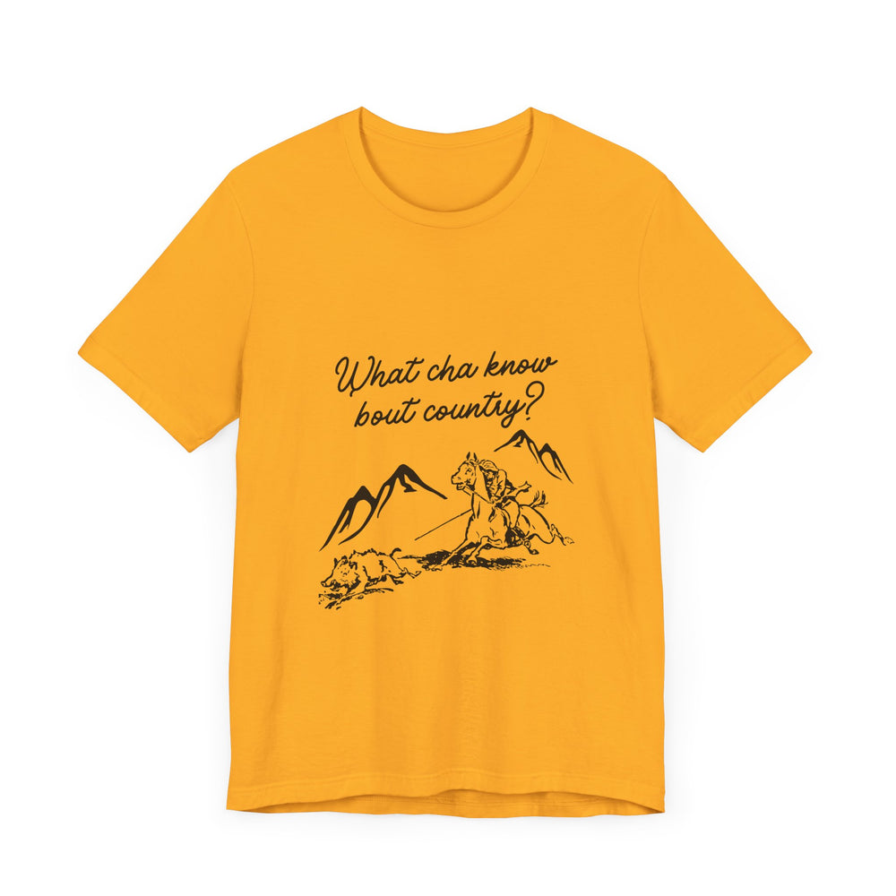 What Cha Know 'Bout Country? Unisex Jersey Short Sleeve Tee