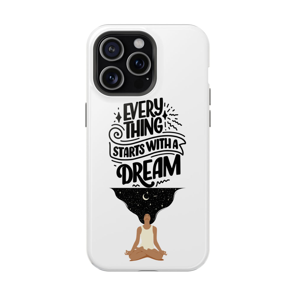 Every Thing Starts with a Dream iPhone 13/14/15/16 Magnetic Tough Cases