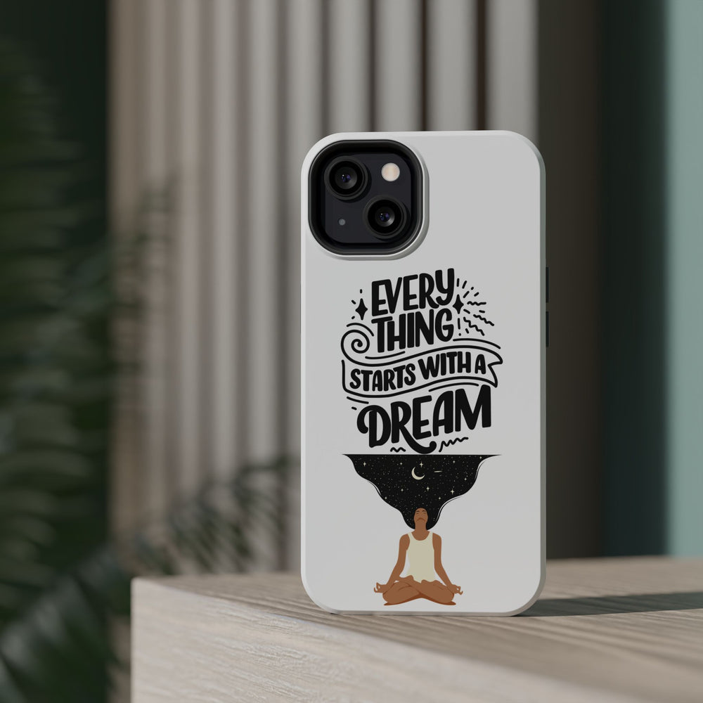 Every Thing Starts with a Dream iPhone 13/14/15/16 Magnetic Tough Cases