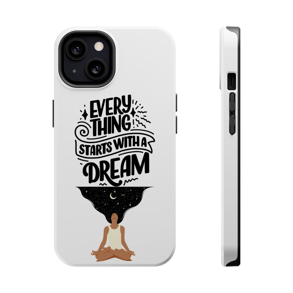 Every Thing Starts with a Dream iPhone 13/14/15/16 Magnetic Tough Cases