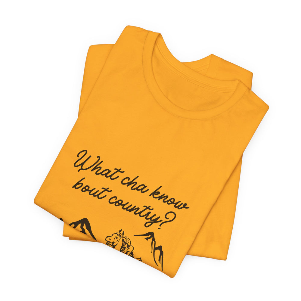 What Cha Know 'Bout Country? Unisex Jersey Short Sleeve Tee